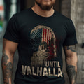 Until Valhalla Viking  T Shirt