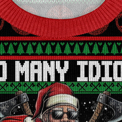 Too Many Idiots, Not Enough Axes - Viking Ugly Christmas Sweater